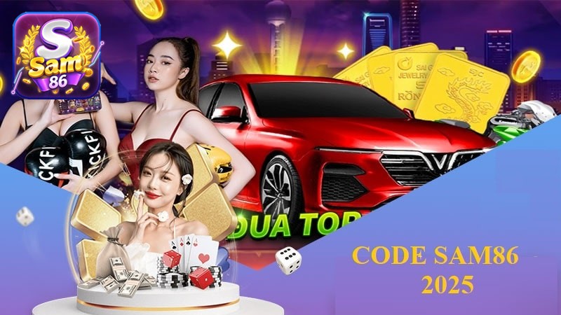 Code SAM86 2025 - Nhập mã nhận quà siêu to từ cổng game